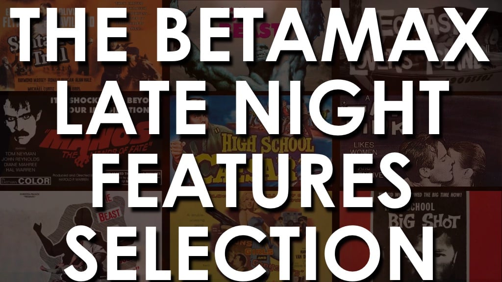 The Betamax Late Night Features Selection